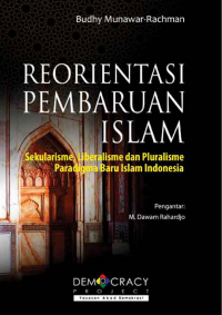 Reorientasi Pembaruan Islam: Sekularisme, Liberalisme dan Pluralisme Paradigma Baru Islam Indonesia