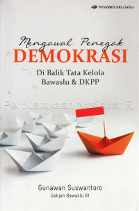 Mengawal Penegak demokrasi: di Balik Tata Kelola Bawaslu dan DKPP