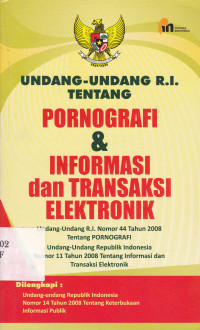 Undang-Undang R.I. Tentang Pornografi dan Infromasi dan Transaksi Elektronik