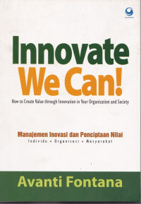 Innovate We Can! How to Create Value Through Innovation In Your Organization and Society