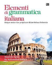 Elementi di Grammatica Italiana: dengan Uraian dan Penjelasan dalam Bahasa Indonesia