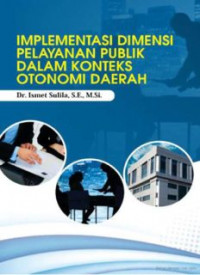 Implementasi Dimensi Pelayanan Publik Dalam Konteks Otonomi Daerah