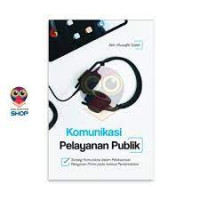 Komunikasi Pelayanan Publik: Strategi Komunikasi dalam Peayanan Prima pada Institusi Pemerintahan