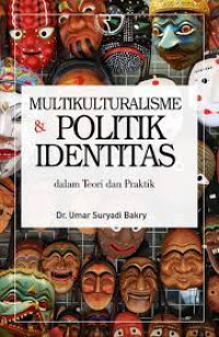 Multikulturalisme & Politik Identitas: dalam Teori dan Praktik