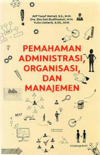 Pemahaman Administrasi, Organisasi, dan Manajemen