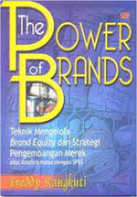 The Power of Brands: Teknik Mengelola Brand Equity dan Strategi Pengembangan Merek plus Analisis Kasus dengan SPSS