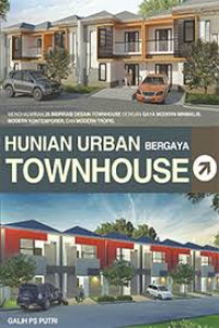Hunian Urban Bergaya Townhouse: Menghadirkan 25 Inspirasi Desain Townhouse dengan Gaya Modern Minimalis, Modern Kontemporer, dan Modern Tropis