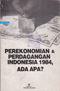 Perekonomian & Perdagangan Indonesia 1984, Ada Apa?