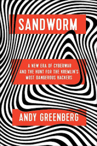 Sandworm: a New Area of Cyberwar and the Hunt for the Kremlin's most Dangerous Hackers
