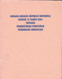 Undang-Undang Republik Indonesia Nomor 10 tahun 2004 tentang Pembentukan Peraturan Peundang-Undangan