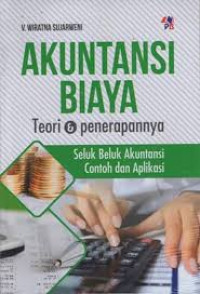 Akuntansi Biaya Teori & Penerapannya; Seluk Beluk Akuntansi Contoh dan Aplikasinya