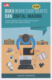 Buku Work Shop Grafis dan Digital Imaging: Aneka Workshop untuk Melatih Kemampuan Desain Grafis dan Digital Imaging