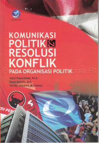 Komunikasi Politik & Resolusi Konflik pada Organisasi Politik