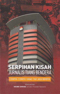 Image of Serpihan Kisah Jurnalis Tiang Bendera: Cerita-cerita yang tak jadi Berita