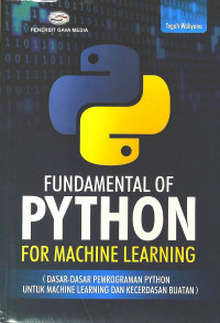Fundamental of Python for Machine Learning: Dasar-dasar Pemrograman Python untuk Machine Learning dan Kecerdasan Buatan