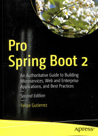 Pro Spring Boot 2 : An Authoritative Guide to Building Microservices, Web and Enterprise Applications, and Best Practices