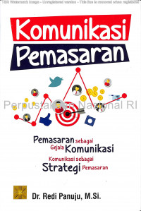 Image of Komunikasi Pemasaran: Pemasaran sebagai Gejala Komunikasi, Komunikasi sebagai Strategi Pemasaran