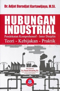 Image of Hubungan Industrial: Pendekatan Komperhenship - Inter Disiplin: Teori - Kebijakan - Praktik
