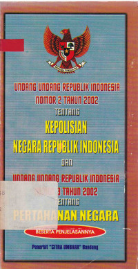 Undang-Undang Republik Indonesia Nomor 2 Tahun 2002 tentang Kepolisian Negara Republik Indonesia dan Undang-Undang Republik Indonesia Nomor 3 Tahun 2002 tentang Pertahanan Negara