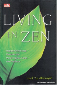 Living in Zen: Inspirasi Penuh Energi Membuka Hari Meraih Prestasi, Karier, dan Kehidupan