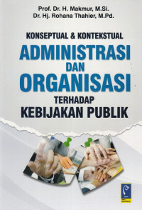 Konseptual & Kontekstual Administrasi dan Organisasi terhadap Kebijakan Publik