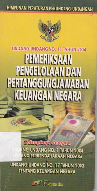 Undang-Undang No. 15 Tahun 2004 Pemeriksaan Pengelolaan dan Pertanggungjawaban Keuangan Negara
