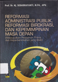Image of Reformasi Administrasi Publik, Reformasi Birokrasi, dan Kepemimpinan Masa Depan