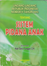 Undang-Undang Republik Indonesia Nomor 11 Tahun 2012 tentang Sistem Pidana Anak
