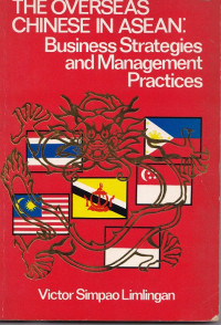 The Overseas Chinese In Asean: Business Strategies and Management Practices