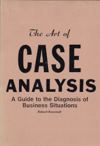 The Art of Case Analysis a Guide to The Diagnosis of Business Situations