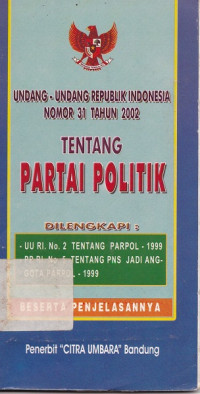 Undang-Undang Republik Indonesia Nomor 31 Tahun 2002 Tentang Partai Politik