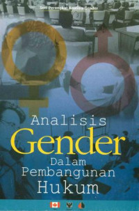 Analisis gender dalam pembangunan hukum : aplikasi gender Analysis Pathway (GAP)