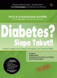 Diabetes? Siapa Takut!!: Panduan Lengkap untuk Diabetisi, Keluarganya, dan Profesional Medis