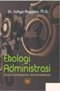 Ekologi Administrasi: Holistik, Kontemporer, dan Kontekstual