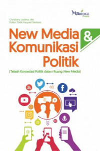 Image of New Media & Komunikasi Politik (Telaah Kontestasi Politik dalam Ruang New Media)