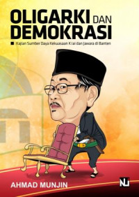 Oligarki dan Demokrasi : Kajian Sumber Daya Kekuasaan Kiai dan Jawara di Banten