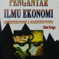 Pengantar Ilmu Ekonomi: Mikroekonomi & Makroekonomi (Ed. 3)