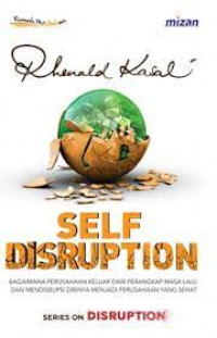 Image of Self Disruption: Bagaimana Perusahaan Keluar dari Perangkap Masa Lalu dan Medisrupsi Dirinya menjadi Perusahaan yang Sehat