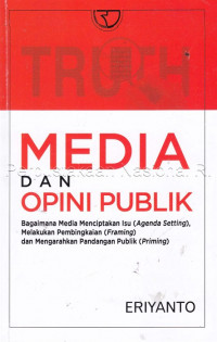 Image of Media dan Opini Publik: Bagaimana Media Menciptakan Isu (Agenda Setting), Melakukan Pembingkaian (Framing) dan Mengarahkan Pandangan Publik (Priming)