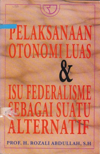 Pelaksanaan Otonomi Luas & Isu Federalisme Sebagai suatu Alternatif