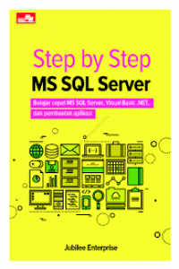 Step by Step MS SQL Server: Belajar Cepat MS SQL Server, Visual Basic .NET, dan pembuatan aplikasi
