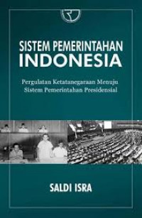 Sistem Pemerintahan Indonesia: Pergulatan Ketatanegaraan Menuju Sistem Pemerintahan Presidensial